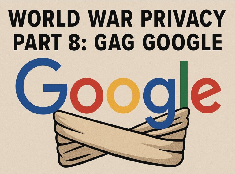 World War Privacy Part 8: Gag Google
