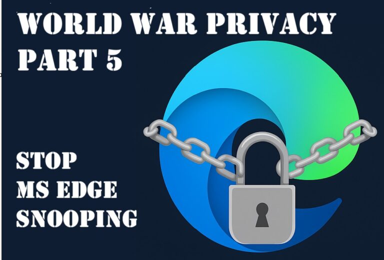 World War Privacy Part 5: Stop MS Edge snooping
